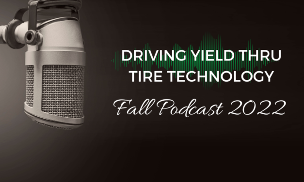 DRIVING YIELD THRU TIRE TECHNOLOGY PODCAST: NEW PRODUCT INTERVIEWS FALL 2022