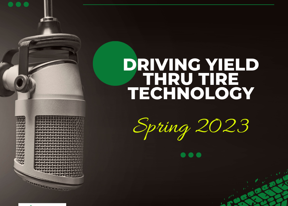 DRIVING YIELD THRU TIRE TECHNOLOGY PODCAST: NEW PRODUCT INTERVIEWS SPRING 2023